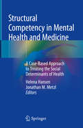 Structural Competency in Mental Health and Medicine: A Case-Based Approach to Treating the Social Determinants of Health
