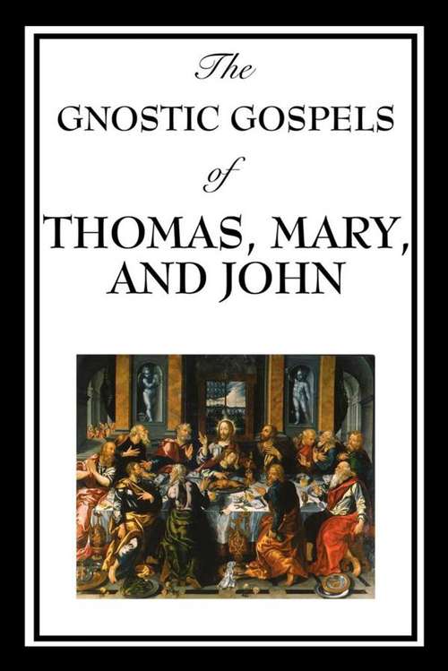 Book cover of The Gnostic Gospels of Thomas, Mary & John