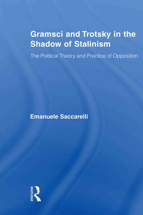 Book cover of Gramsci and Trotsky in the Shadow of Stalinism: The Political Theory and Practice of Opposition