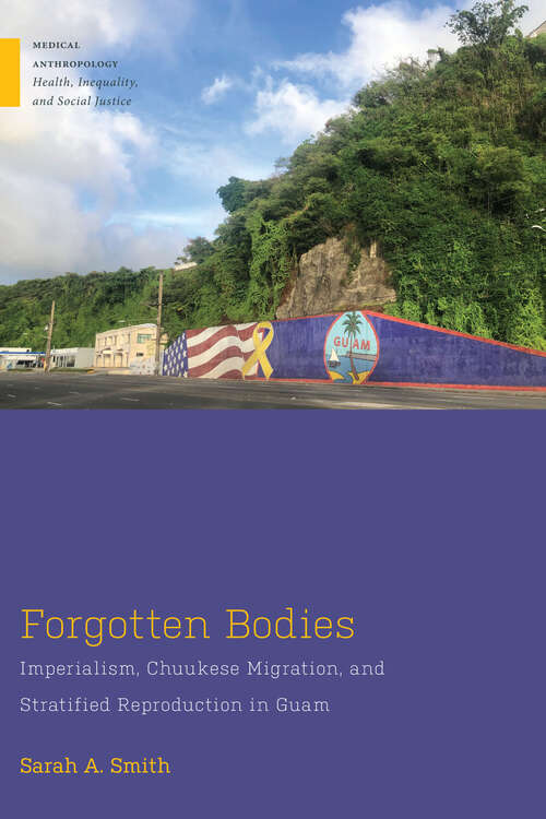 Book cover of Forgotten Bodies: Imperialism, Chuukese Migration, and Stratified Reproduction in Guam (Medical Anthropology)