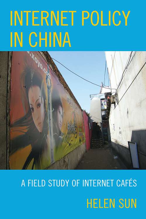 Book cover of Internet Policy in China: A Field Study of Internet Cafés (Bloomsbury Studies in Political Communication)