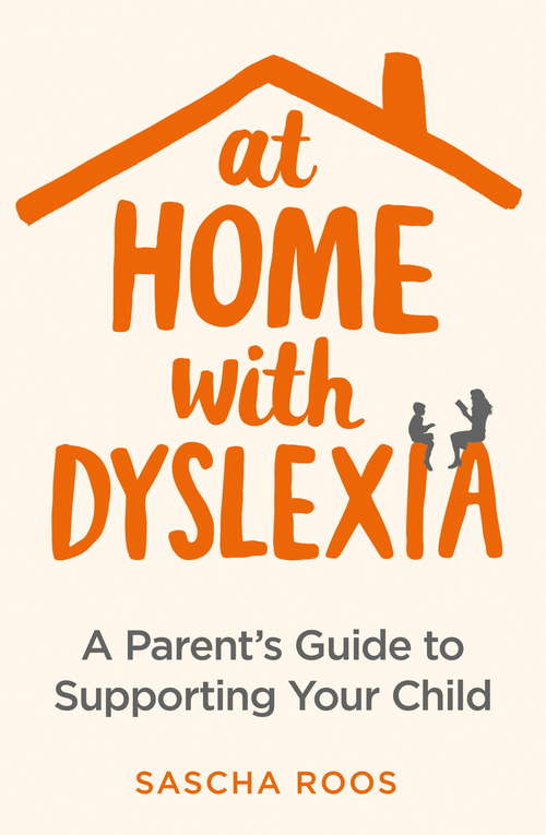 Book cover of At Home with Dyslexia: A Parent's Guide to Supporting Your Child