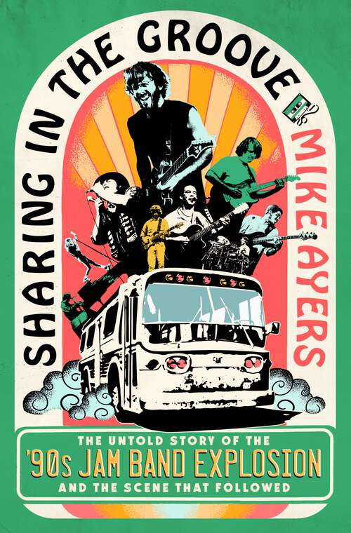 Book cover of Sharing in the Groove: The Untold Story of the '90s Jam Band Explosion and the Scene That Followed