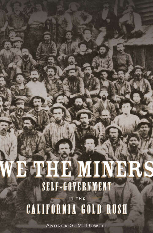We the Miners: Self-Government in the California Gold Rush