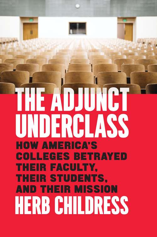 Book cover of The Adjunct Underclass: How America’s Colleges Betrayed Their Faculty, Their Students, and Their Mission
