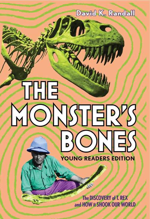 Book cover of The Monster's Bones (Young Readers Edition) (Young Readers Edition): The Discovery of T. Rex and How It Shook Our World: The Discovery Of T. Rex And How It Shook Our World