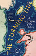 Turning the Tide: A Biography Of The Irish Sea
