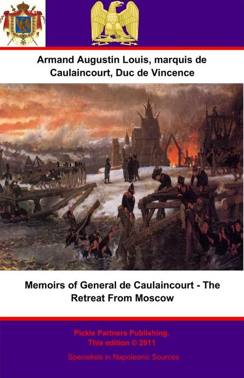 Memoirs of General de Caulaincourt - The Retreat From Moscow (Memoirs of General de Caulaincourt #2)