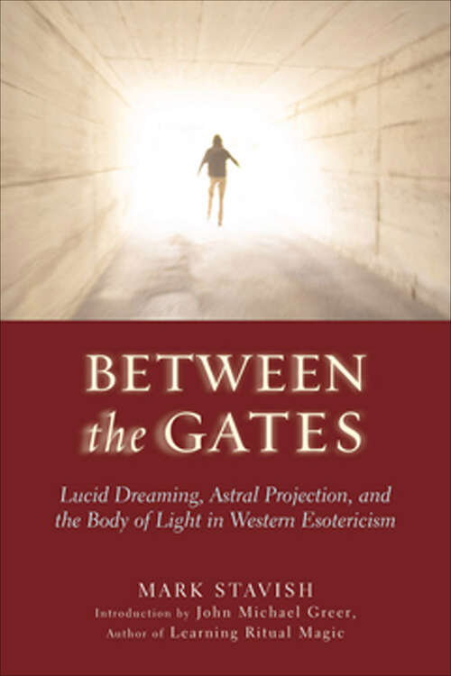 Book cover of Between the Gates: Lucid Dreaming, Astral Projection, and the Body of Light in Western Esotericism