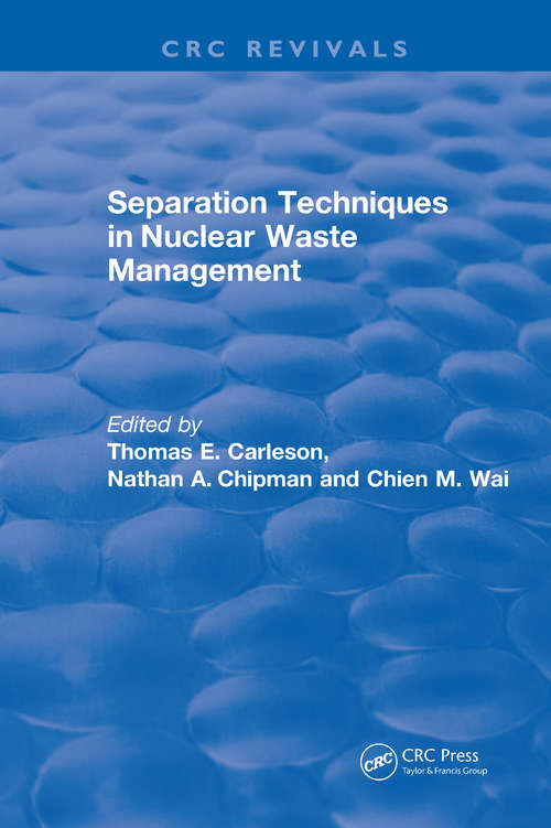 Separation Techniques in Nuclear Waste Management: Separation Techniques In Nuclear Waste Management (1995) (CRC Press Revivals)