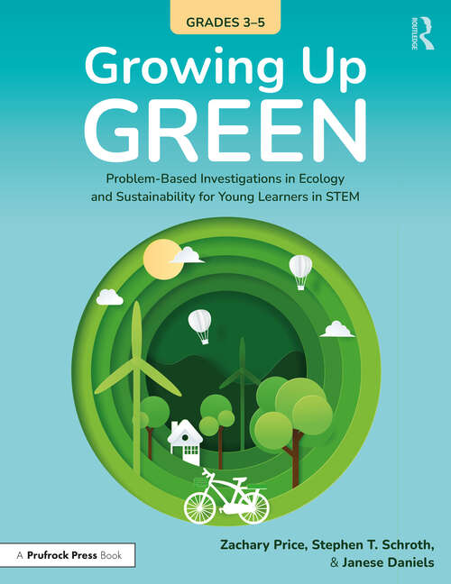 Book cover of Growing Up Green (Grades 3-5): Problem-Based Investigations in Ecology and Sustainability for Learners in STEM (1)