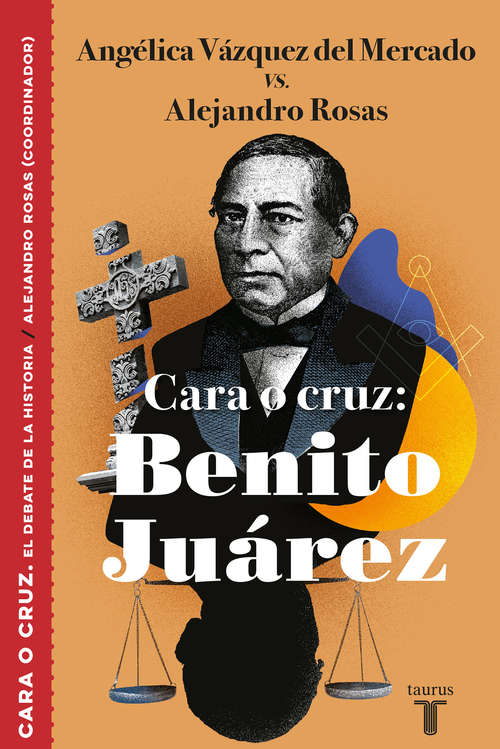 Cara o cruz: Benito Juárez (El debate de la historia #Volumen)