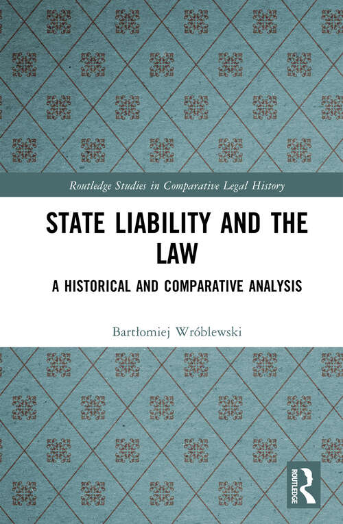 Book cover of State Liability and the Law: A Historical and Comparative Analysis (Routledge Studies in Comparative Legal History)