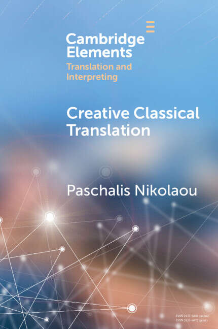 Book cover of Elements in Translation and Interpreting: Creative Classical Translation