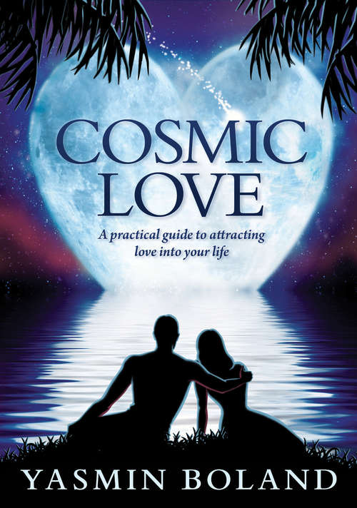 Book cover of Cosmic Love: A Practical Guide To Attracting Love Into Your Life