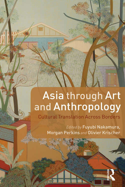 Asia through Art and Anthropology: Cultural Translation Across Borders (Criminal Practice Ser.)