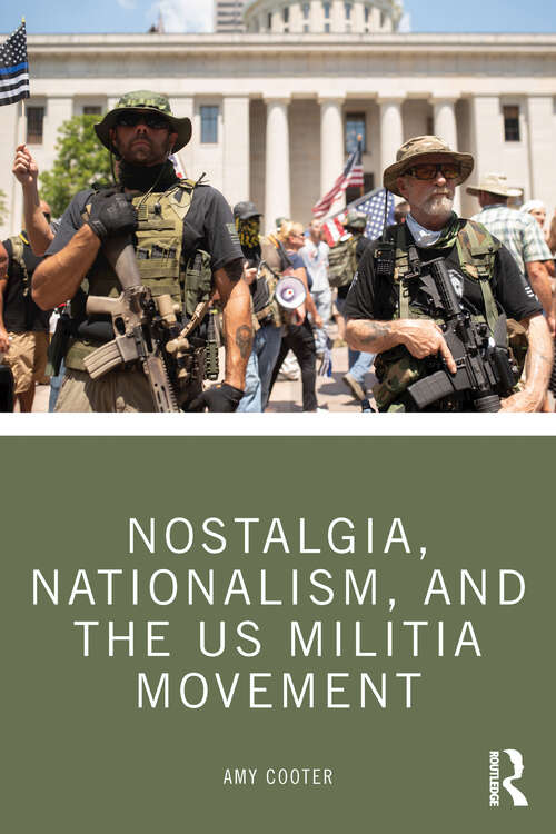 Book cover of Nostalgia, Nationalism, and the US Militia Movement