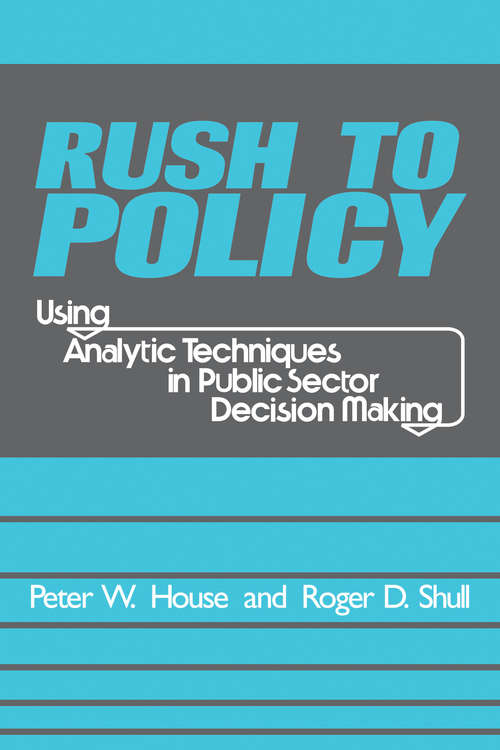 Rush to Policy: Using Analytic Techniques in Public Sector Decision Making