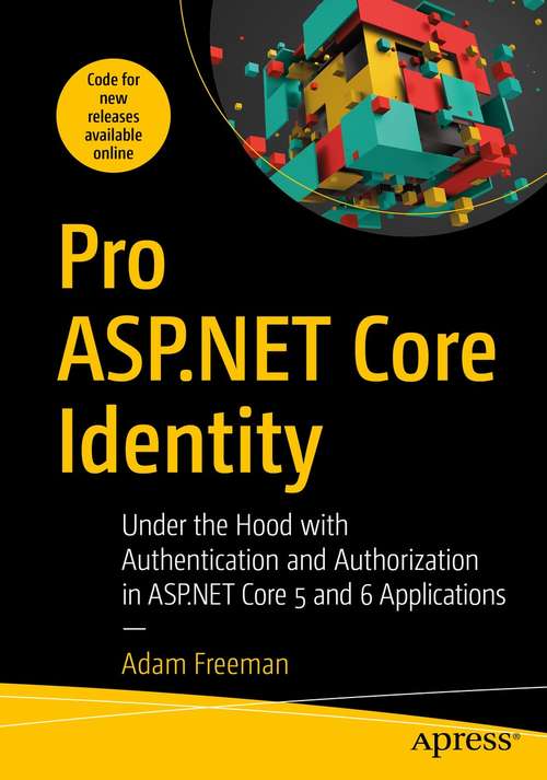 Book cover of Pro ASP.NET Core Identity: Under the Hood with Authentication and Authorization in ASP.NET Core 5 and 6 Applications (1st ed.)