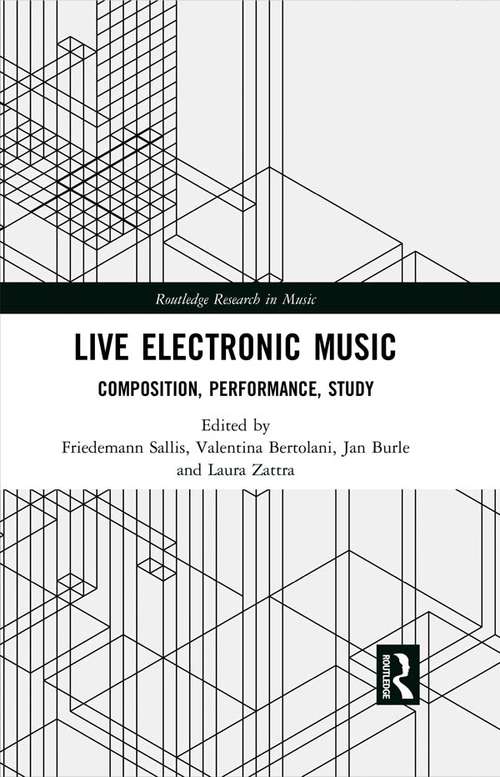 Live Electronic Music: Composition, Performance, Study (Routledge Research in Music)