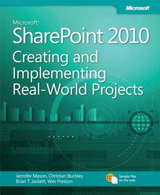 Microsoft® SharePoint® 2010: Creating and Implementing Real-World Projects