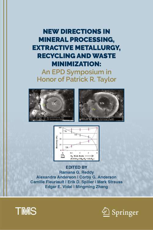 New Directions in Mineral Processing, Extractive Metallurgy, Recycling and Waste Minimization: An EPD Symposium in Honor of Patrick R. Taylor (The Minerals, Metals & Materials Series)
