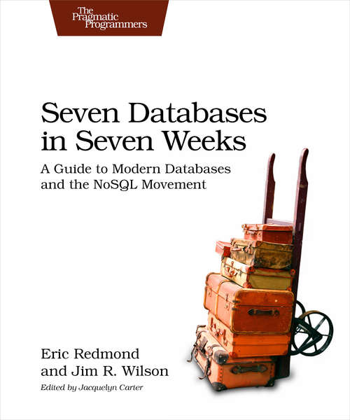 Book cover of Seven Databases in Seven Weeks: A Guide to Modern Databases and the NoSQL Movement