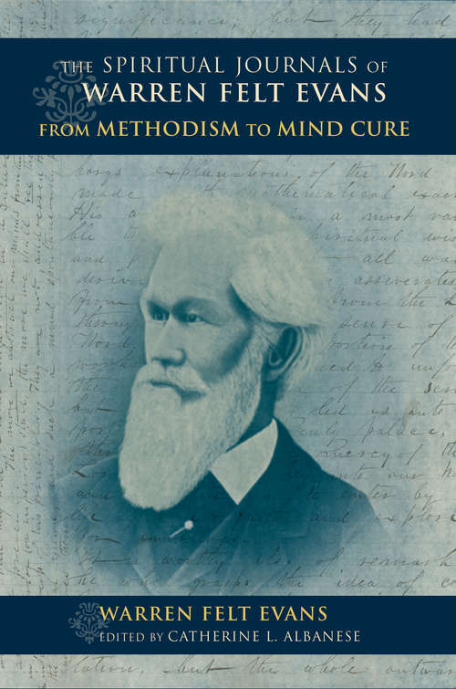 The Spiritual Journals of Warren Felt Evans: From Methodism to Mind Cure (Religion in North America)