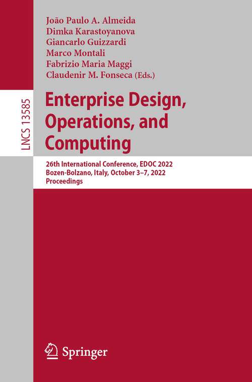 Book cover of Enterprise Design, Operations, and Computing: 26th International Conference, EDOC 2022, Bozen-Bolzano, Italy, October 3–7, 2022, Proceedings (1st ed. 2022) (Lecture Notes in Computer Science #13585)