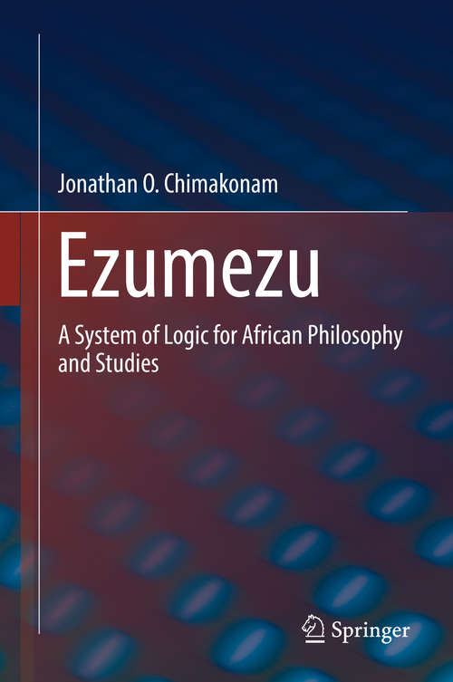 Book cover of Ezumezu: A System of Logic for African Philosophy and Studies (1st ed. 2019)