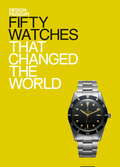 Fifty Watches That Changed the World: Design Museum Fifty (Design Museum Fifty)