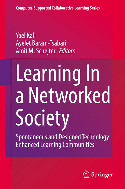 Learning In a Networked Society: Spontaneous And Designed Technology Enhanced Learning Communities (Computer-Supported Collaborative Learning Series #17)