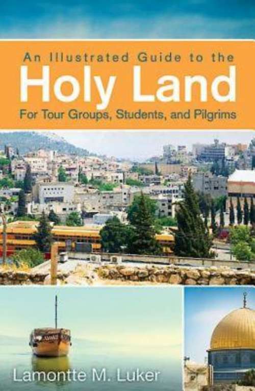 Book cover of An Illustrated Guide to the Holy Land for Tour Groups, Students, and Pilgrims