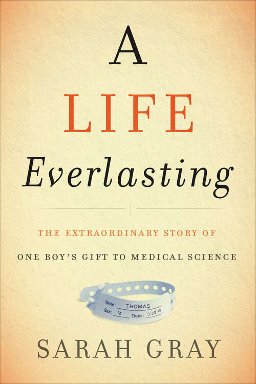 Book cover of A Life Everlasting: The Extraordinary Story of One Boy's Gift to Medical Science