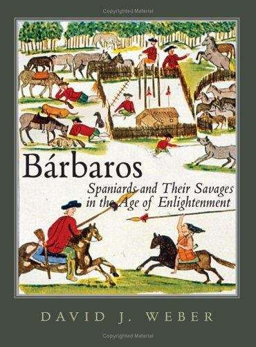 Bárbaros: Spaniards and Their Savages in the Age of Enlightenment