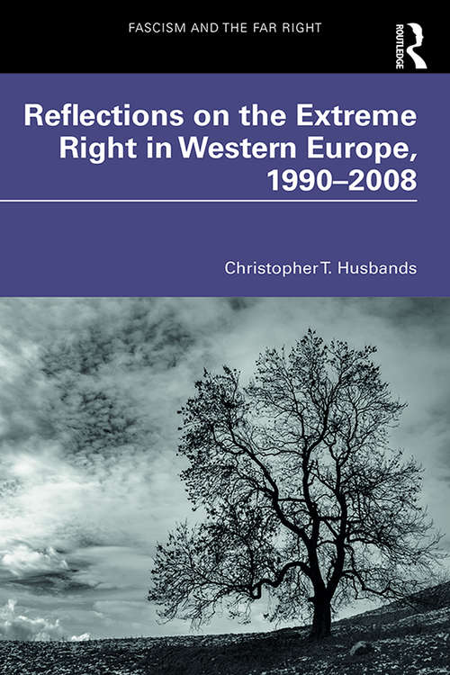 Reflections on the Extreme Right in Western Europe, 1990–2008 (Routledge Studies in Fascism and the Far Right)