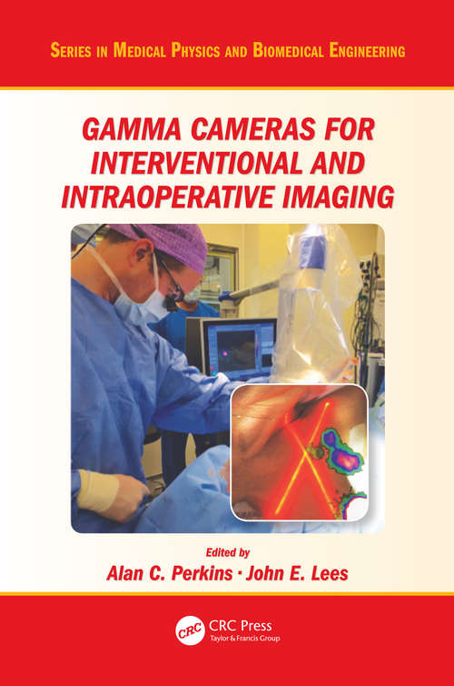 Gamma Cameras for Interventional and Intraoperative Imaging (Series in Medical Physics and Biomedical Engineering)