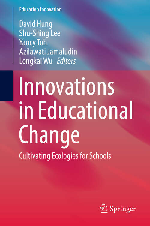 Innovations in Educational Change: Cultivating Ecologies for Schools (Education Innovation Series)