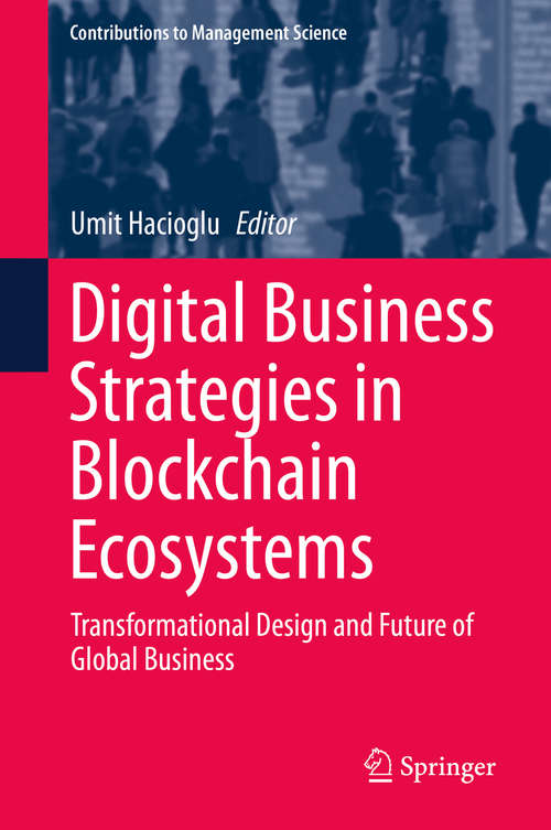 Book cover of Digital Business Strategies in Blockchain Ecosystems: Transformational Design and Future of Global Business (1st ed. 2020) (Contributions to Management Science)