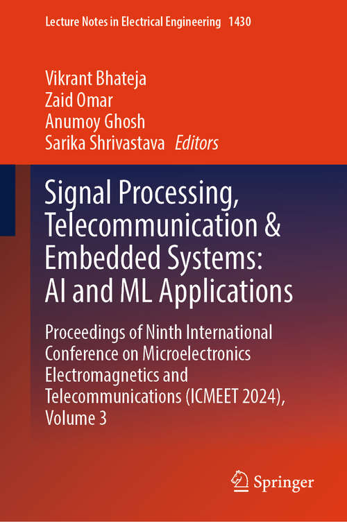 Book cover of Signal Processing, Telecommunication & Embedded Systems: Proceedings of Ninth International Conference on Microelectronics Electromagnetics and Telecommunications (ICMEET 2024), Volume 3 (Lecture Notes in Electrical Engineering #1430)