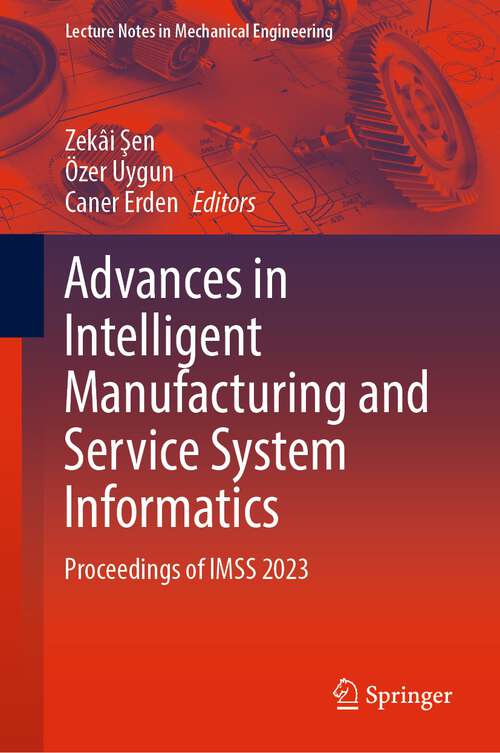 Book cover of Advances in Intelligent Manufacturing and Service System Informatics: Proceedings of IMSS 2023 (1st ed. 2024) (Lecture Notes in Mechanical Engineering)