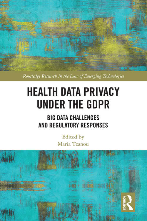 Book cover of Health Data Privacy under the GDPR: Big Data Challenges and Regulatory Responses (Routledge Research in the Law of Emerging Technologies)