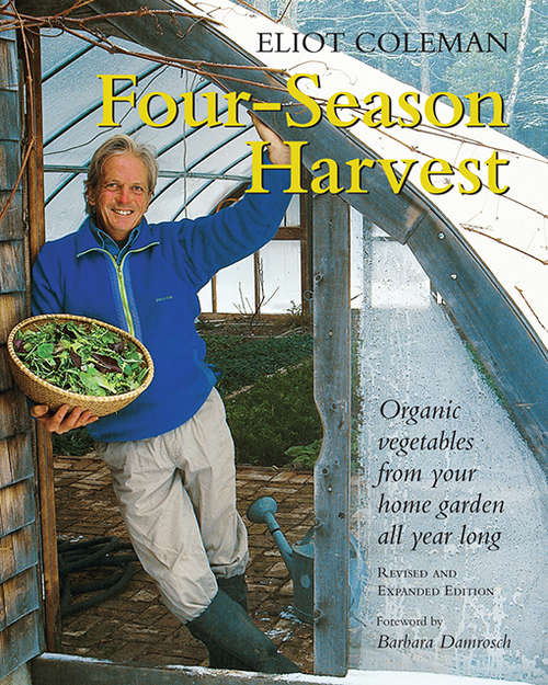 Book cover of Four-Season Harvest: Organic Vegetables from Your Home Garden All Year Long