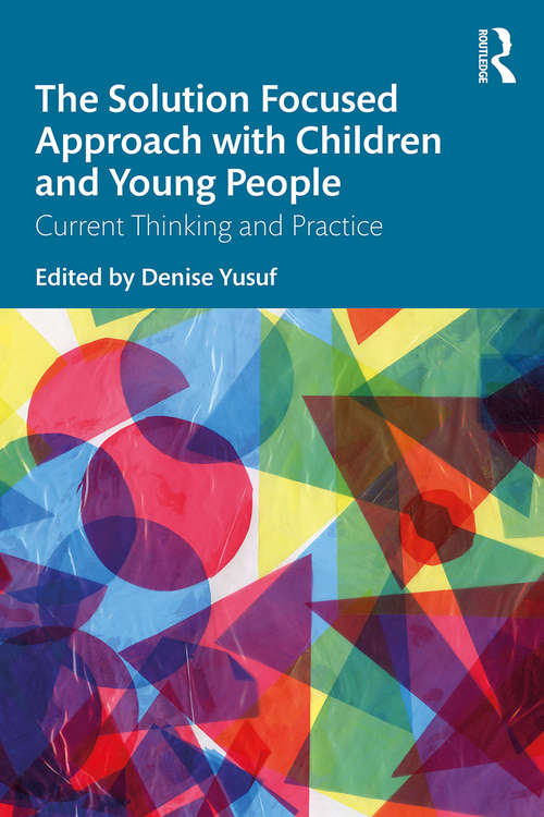 Book cover of The Solution Focused Approach with Children and Young People: Current Thinking and Practice