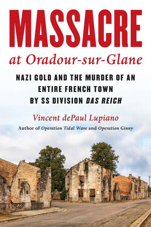 Book cover of Massacre at Oradour-sur-Glane: Nazi Gold and the Murder of an Entire French Town by SS Division Das Reich