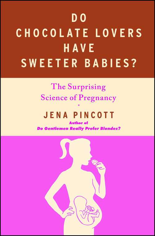 Book cover of Do Chocolate Lovers Have Sweeter Babies? Exploring the Surprising Science of Pregnancy