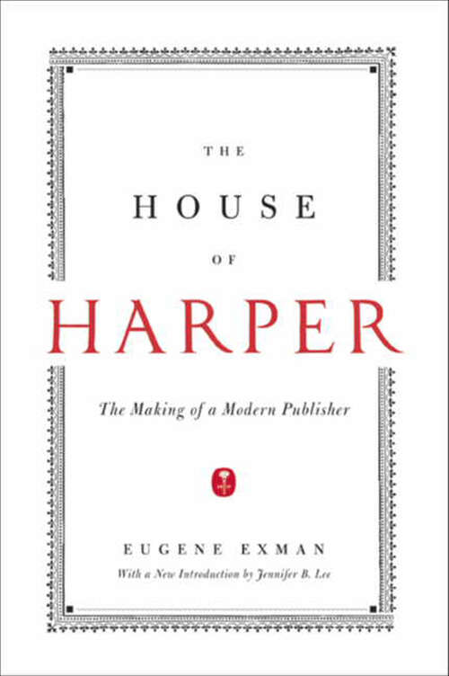Book cover of The House of Harper: The Making of a Modern Publisher