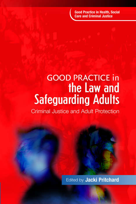 Good Practice in the Law and Safeguarding Adults: Criminal Justice and Adult Protection