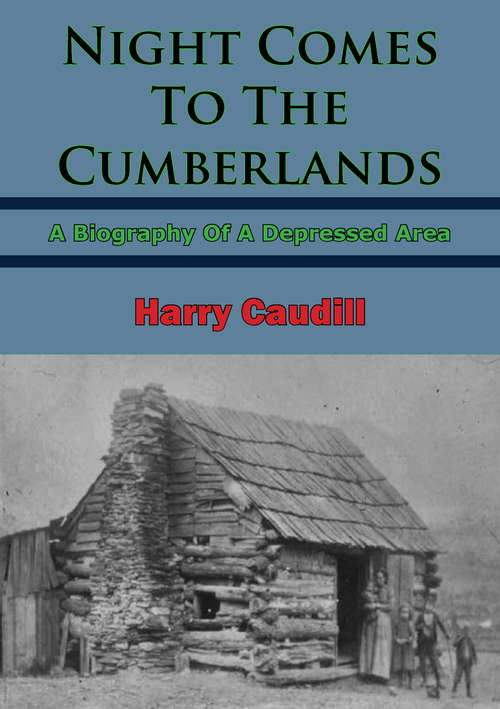 Book cover of Night Comes To The Cumberlands: A Biography Of A Depressed Area