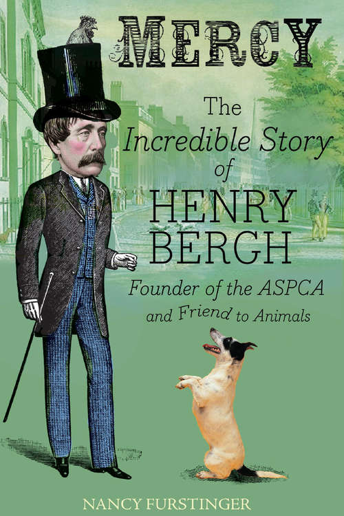 Book cover of Mercy: The Incredible Story of Henry Bergh, Founder of the ASPCA and Friend to Animals